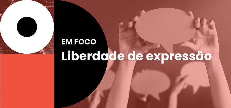 Em foco | Liberdade de expressão